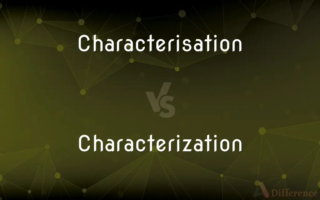 Characterisation vs. Characterization — What's the Difference?