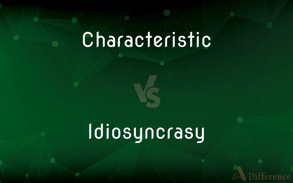 Characteristic vs. Idiosyncrasy — What's the Difference?