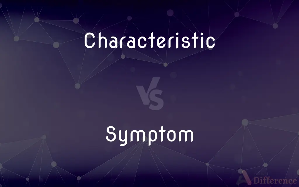Characteristic vs. Symptom — What's the Difference?