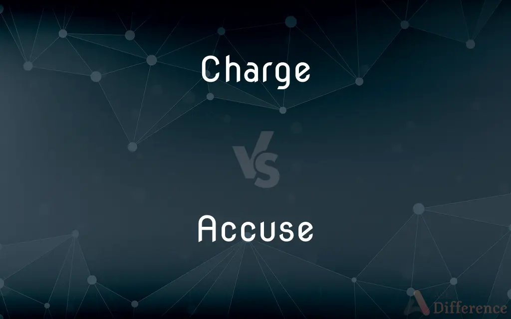 Charge vs. Accuse — What's the Difference?