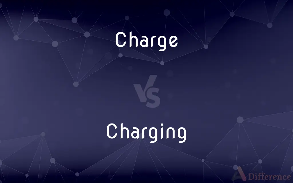 Charge vs. Charging — What's the Difference?
