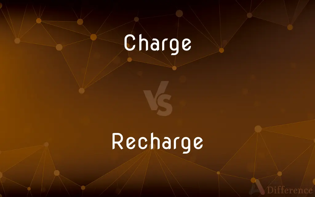 Charge vs. Recharge — What's the Difference?