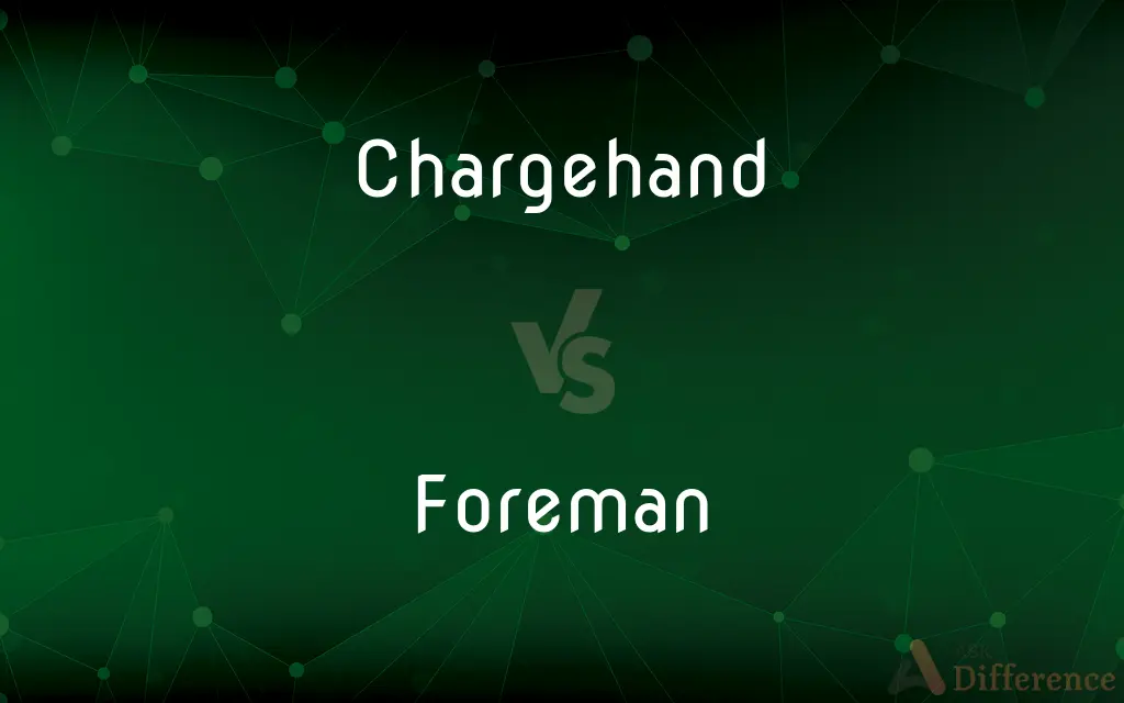 Chargehand vs. Foreman — What's the Difference?