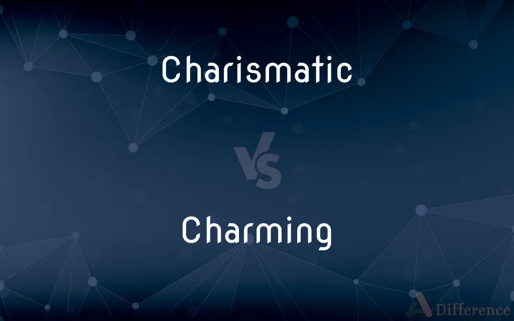 Charismatic vs. Charming — What's the Difference?