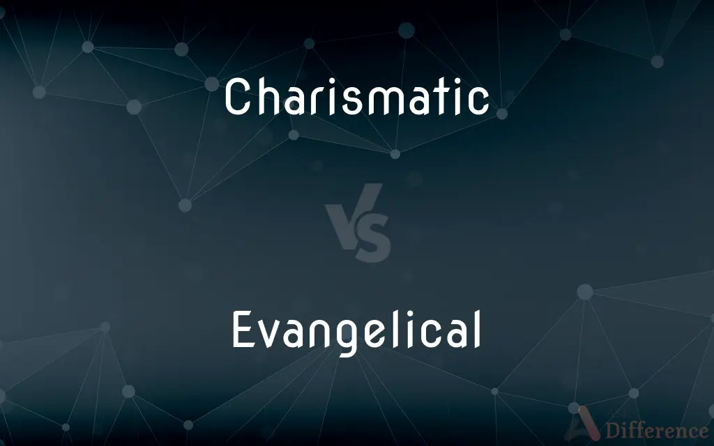 Charismatic vs. Evangelical — What's the Difference?
