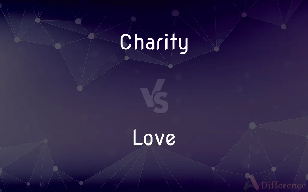 Charity vs. Love — What's the Difference?