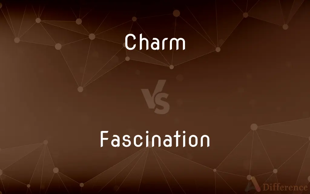 Charm vs. Fascination — What's the Difference?