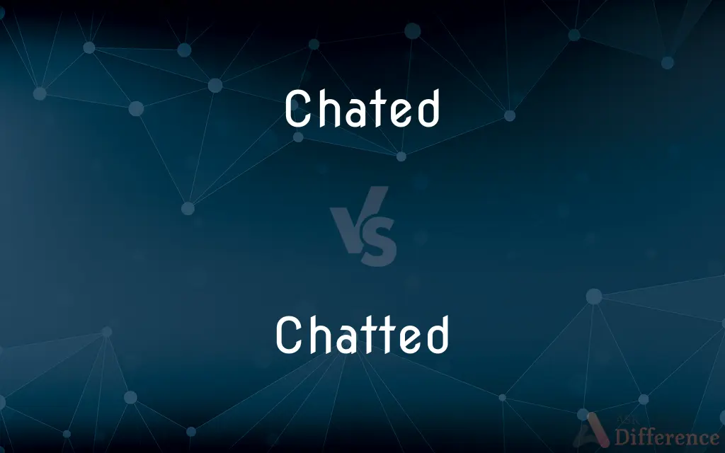 Chated vs. Chatted — What's the Difference?