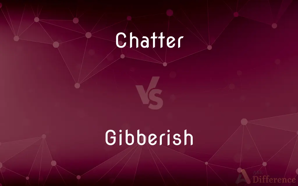 Chatter vs. Gibberish — What's the Difference?