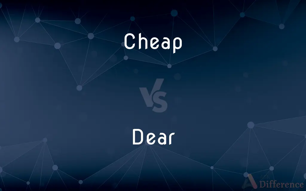 Cheap vs. Dear — What's the Difference?