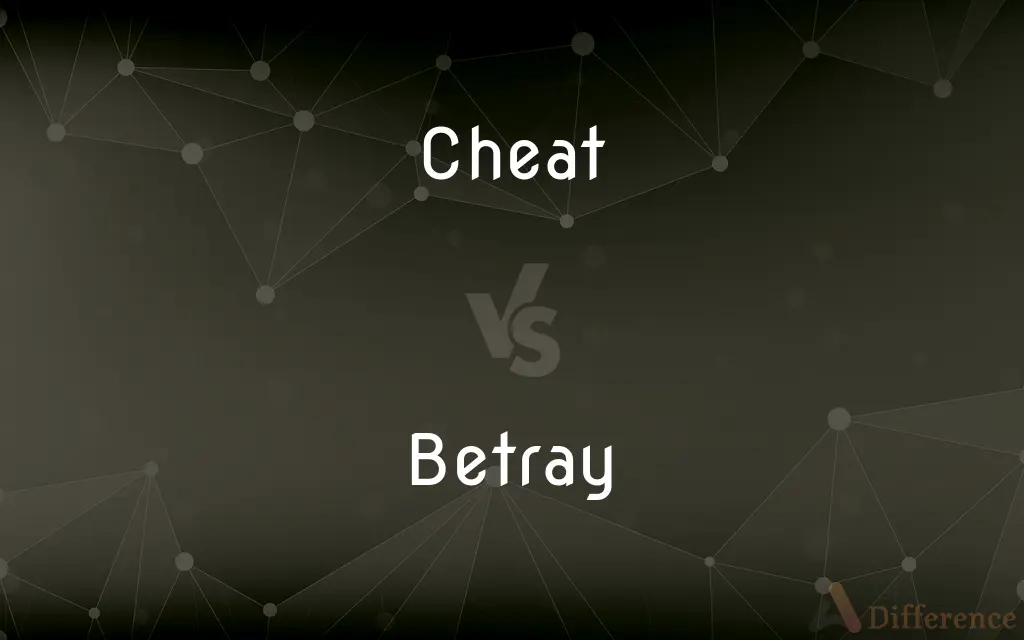 Cheat vs. Betray — What's the Difference?