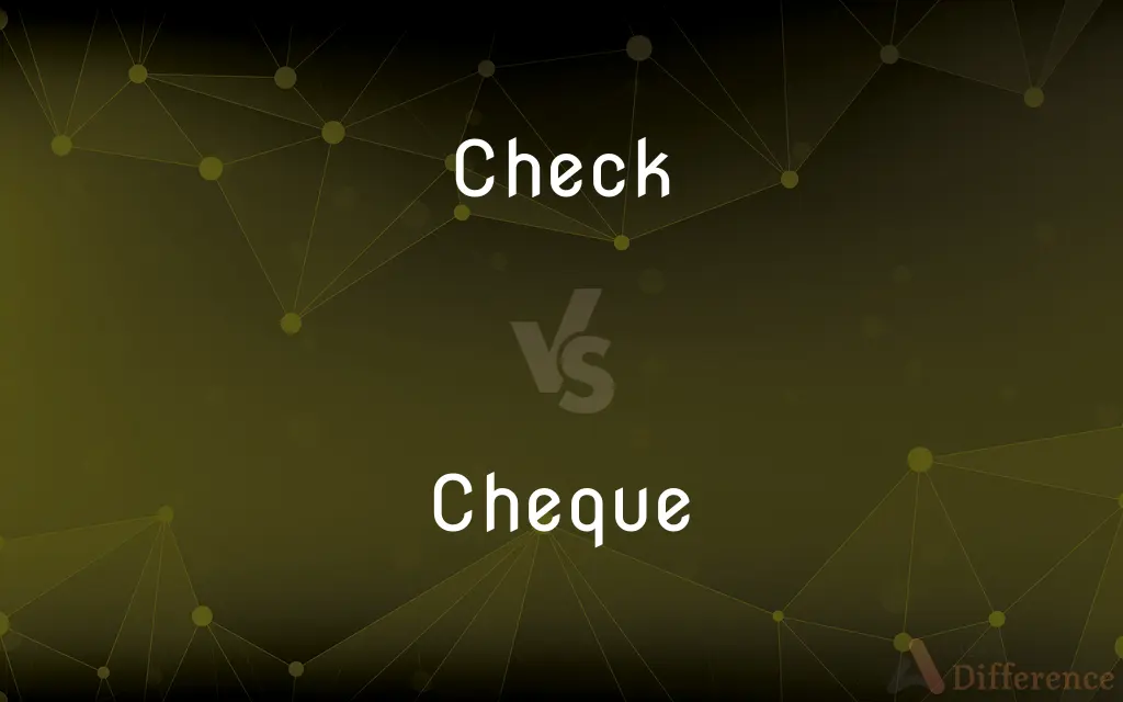 Check vs. Cheque — What's the Difference?