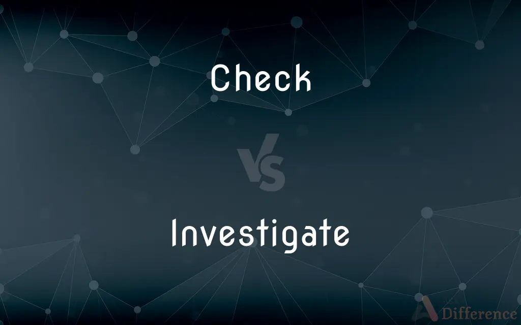 Check vs. Investigate — What's the Difference?