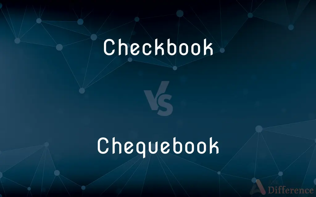 Checkbook vs. Chequebook — What's the Difference?