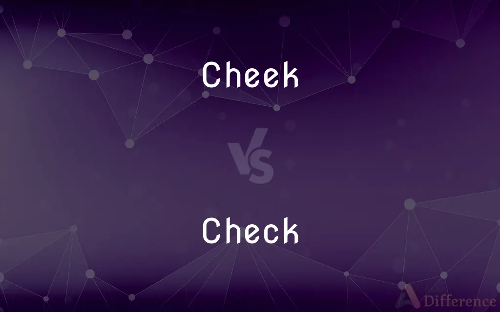 Cheek vs. Check — What's the Difference?