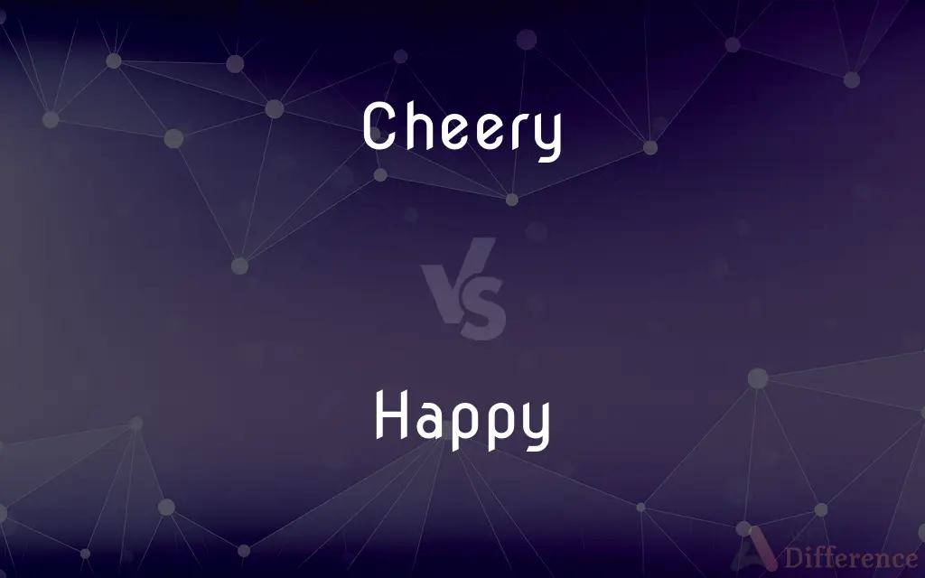 Cheery vs. Happy — What's the Difference?