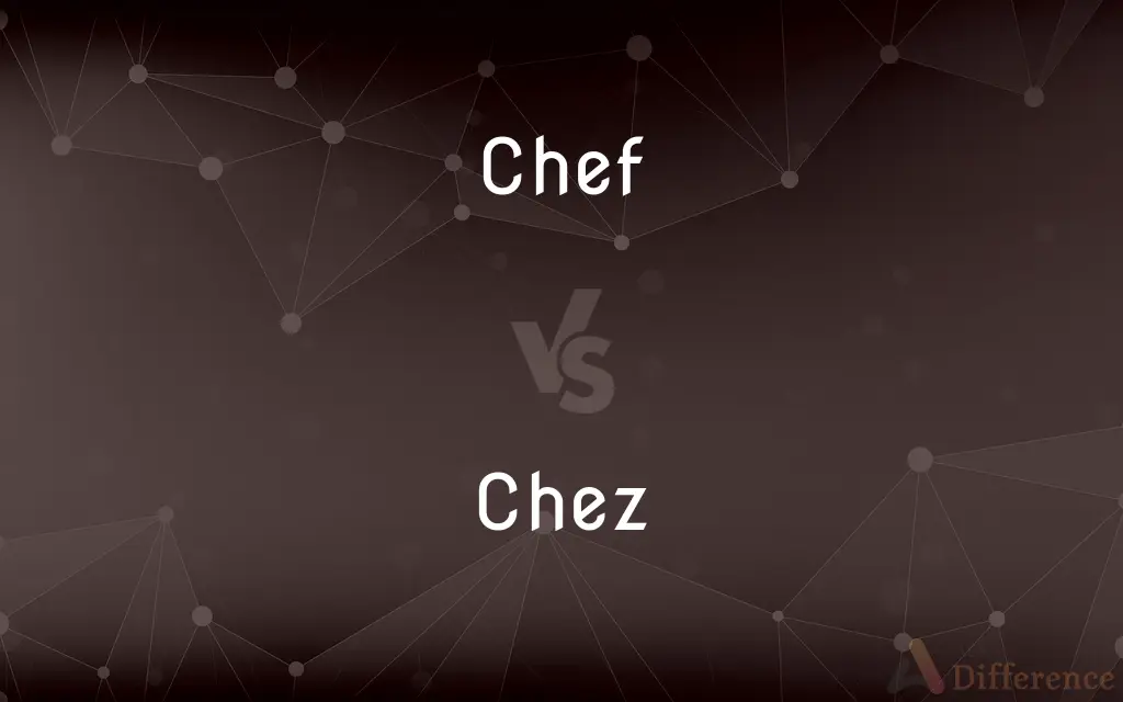 Chef vs. Chez — What's the Difference?