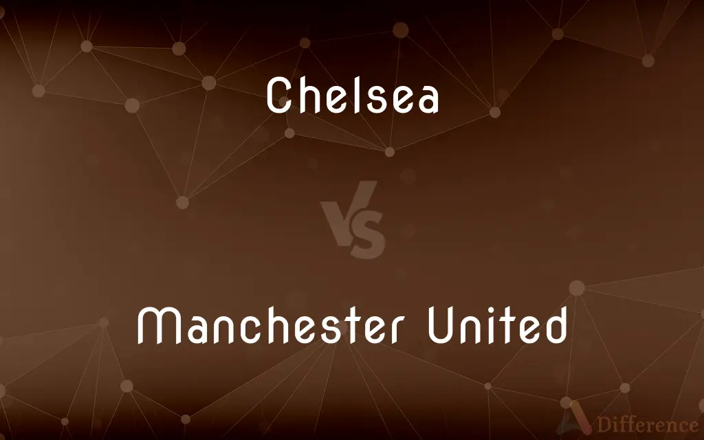 Chelsea vs. Manchester United — What's the Difference?
