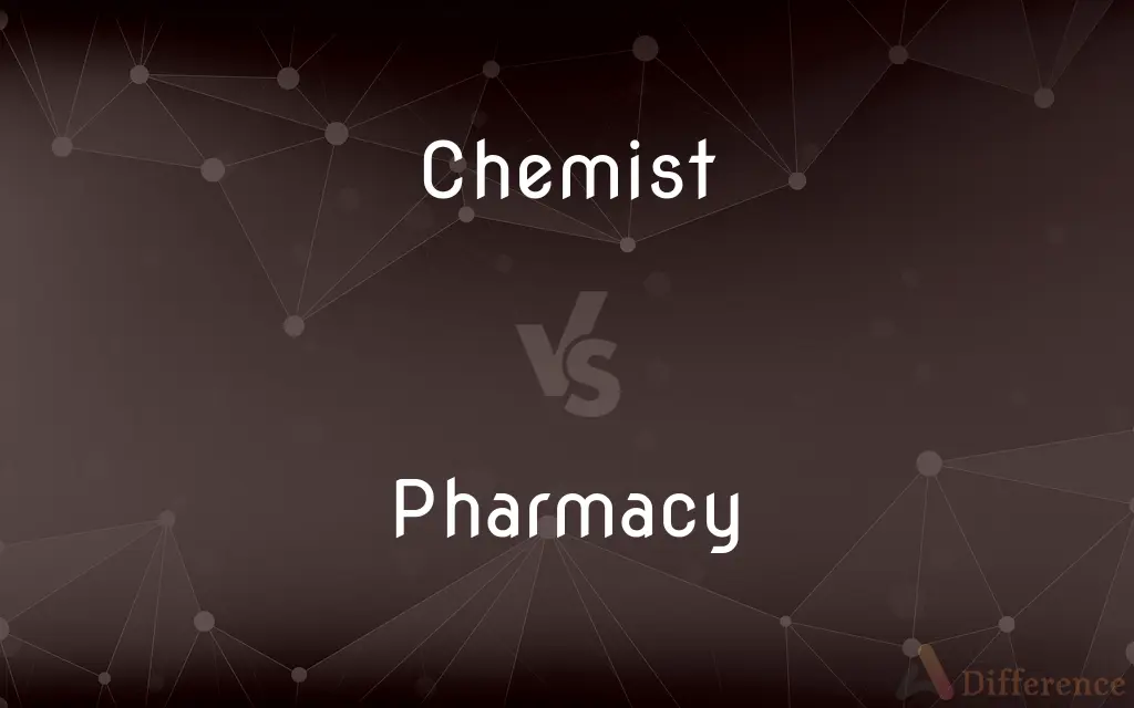 Chemist vs. Pharmacy — What's the Difference?