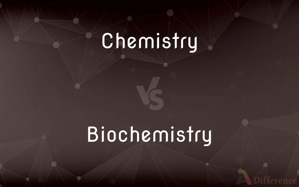 Chemistry vs. Biochemistry — What's the Difference?