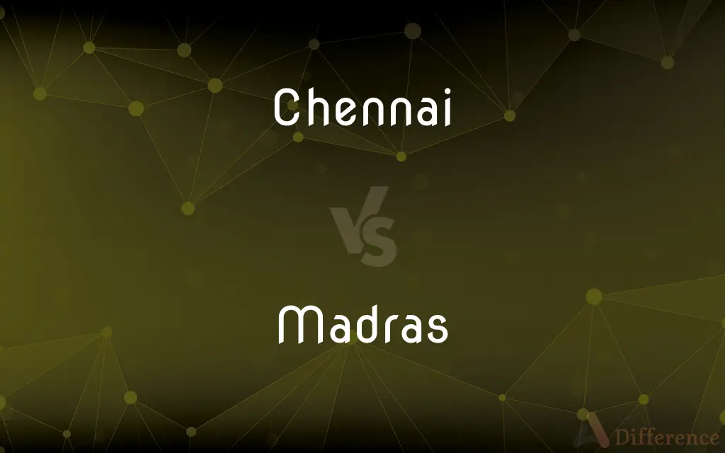 Chennai vs. Madras — What's the Difference?