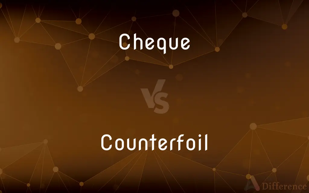 Cheque vs. Counterfoil — What's the Difference?