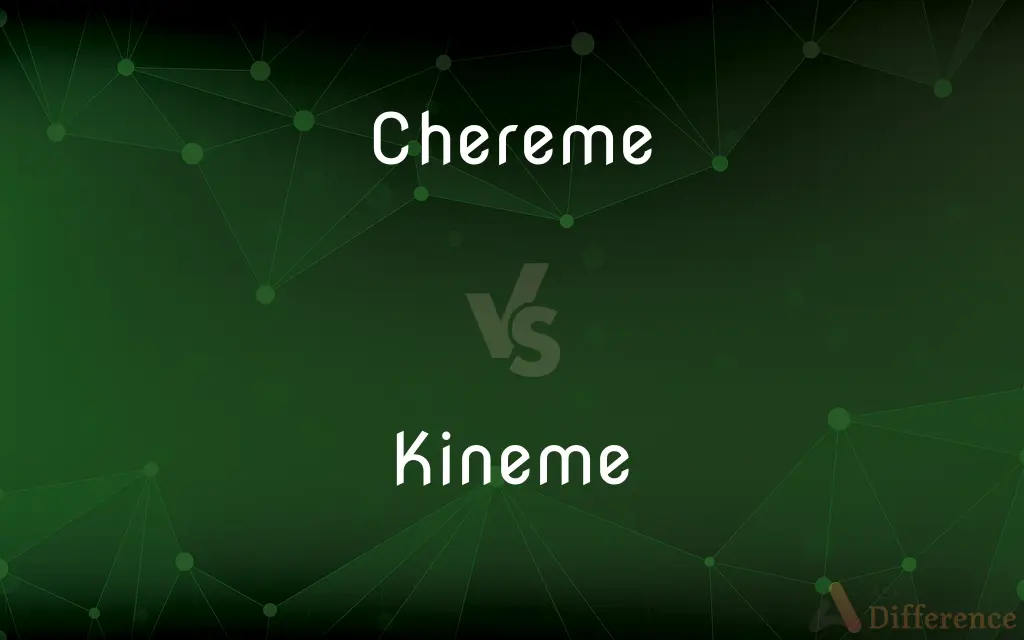 Chereme vs. Kineme — What's the Difference?