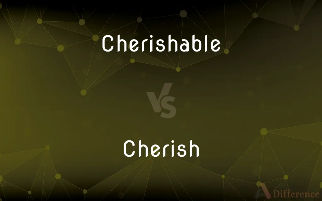 Cherishable vs. Cherish — Which is Correct Spelling?