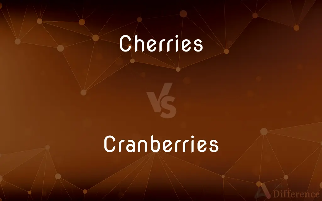 Cherries vs. Cranberries — What's the Difference?