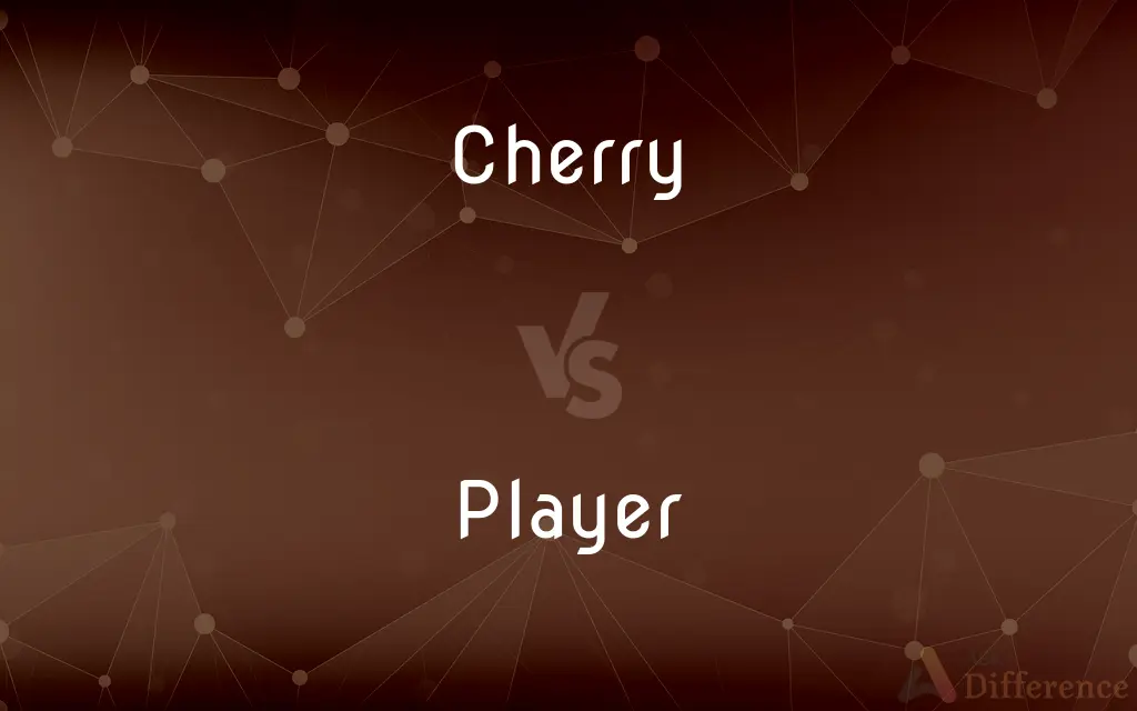 Cherry vs. Player — What's the Difference?
