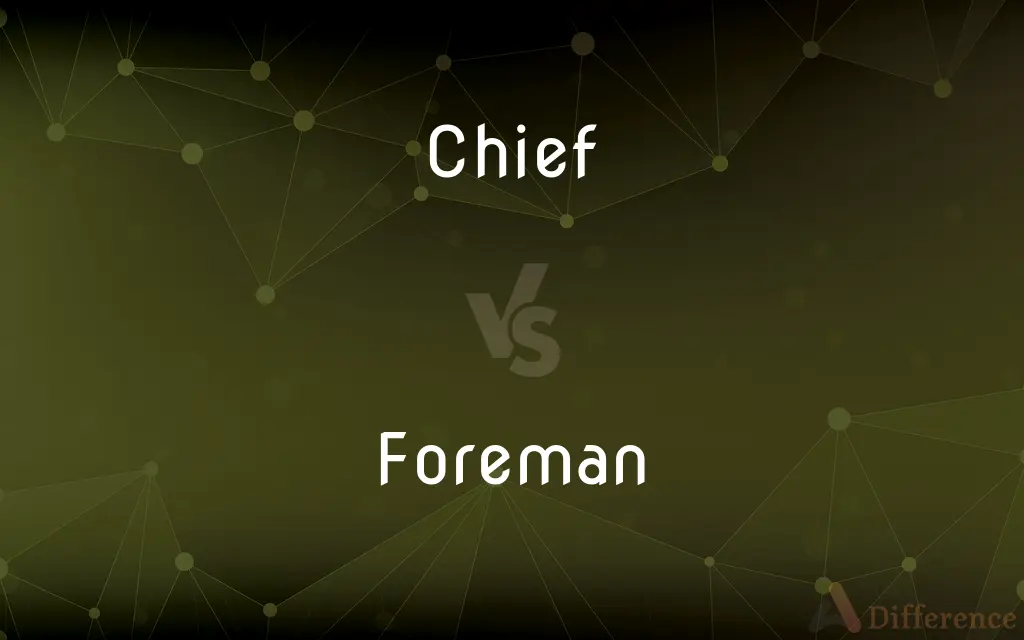 Chief vs. Foreman — What's the Difference?