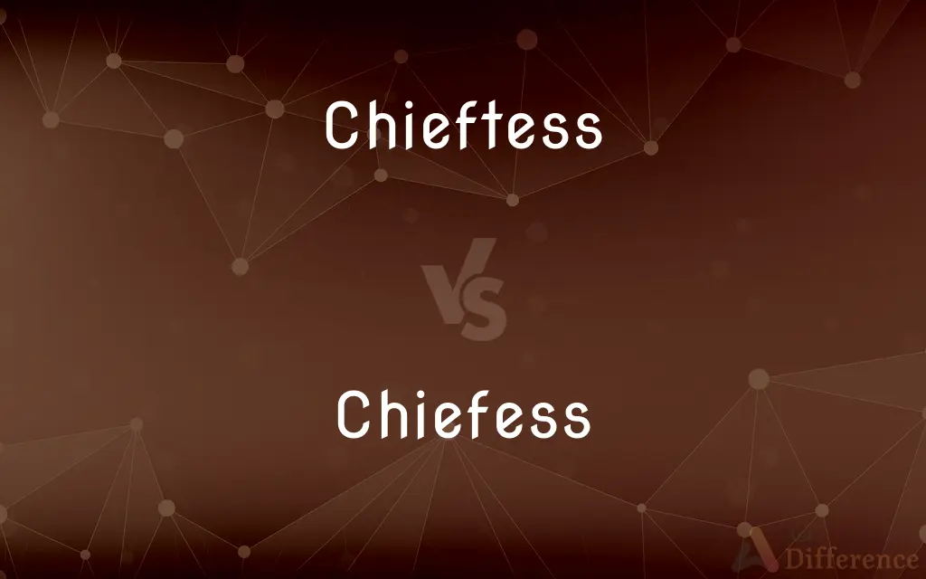 Chieftess vs. Chiefess — What's the Difference?
