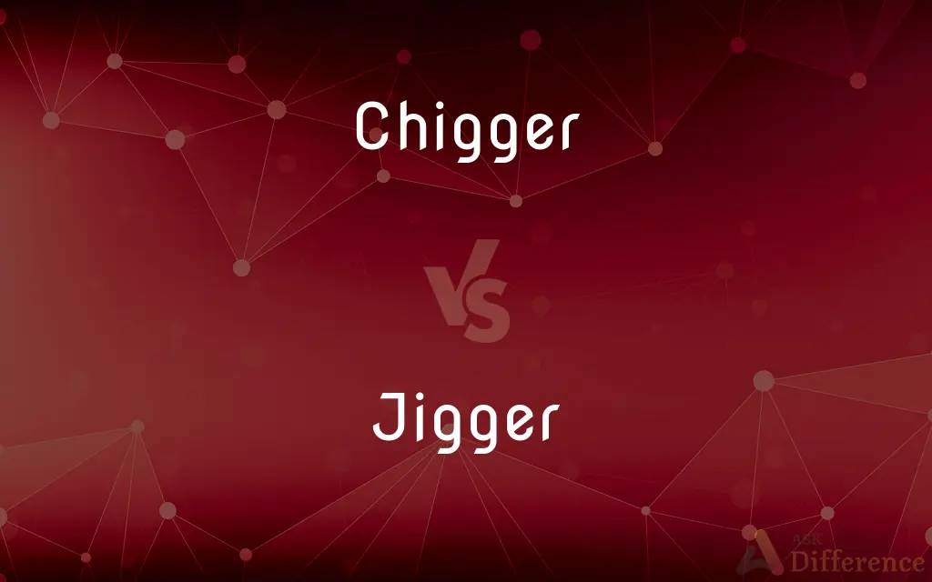 Chigger vs. Jigger — What's the Difference?