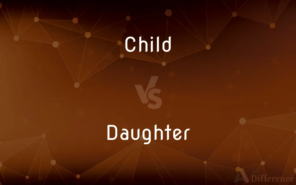 Child vs. Daughter — What's the Difference?
