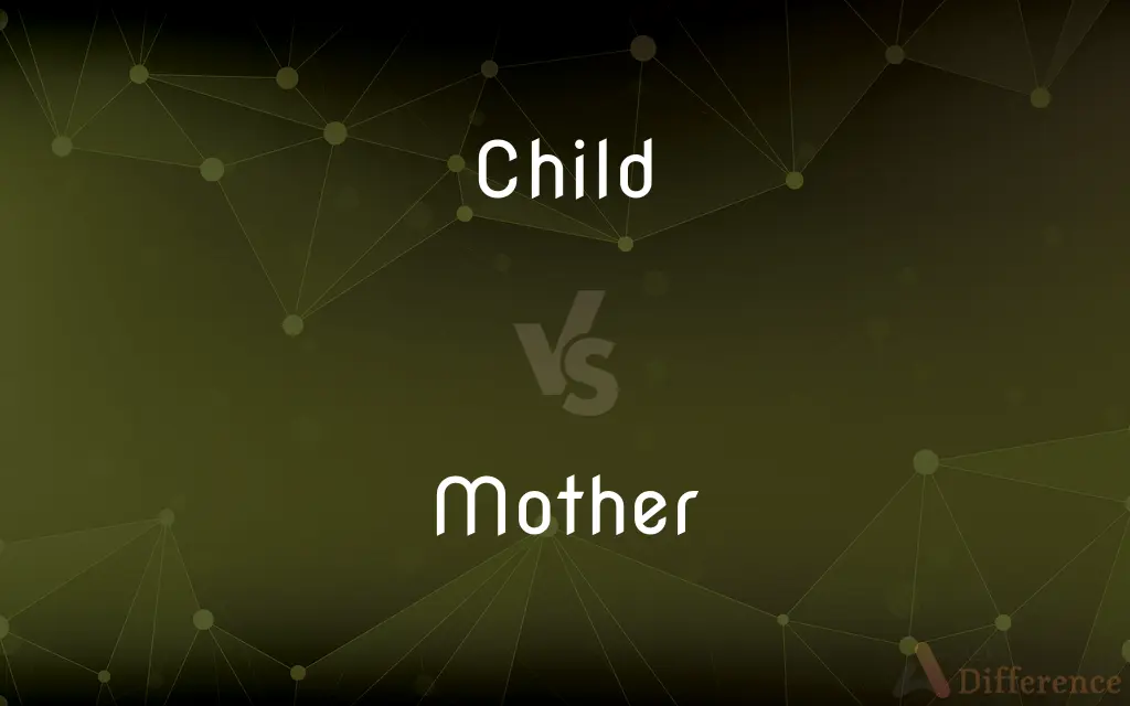 Child vs. Mother — What's the Difference?