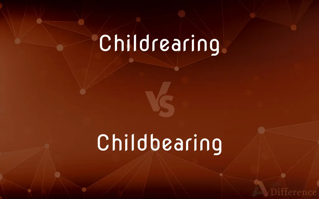 Childrearing vs. Childbearing — What's the Difference?