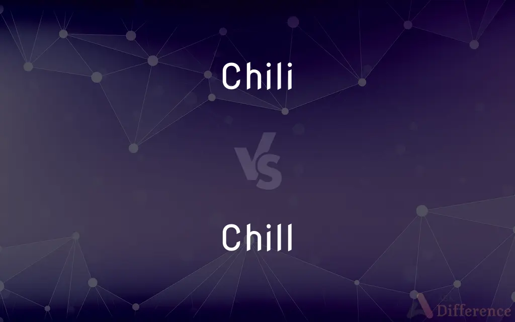 Chili vs. Chill — What's the Difference?