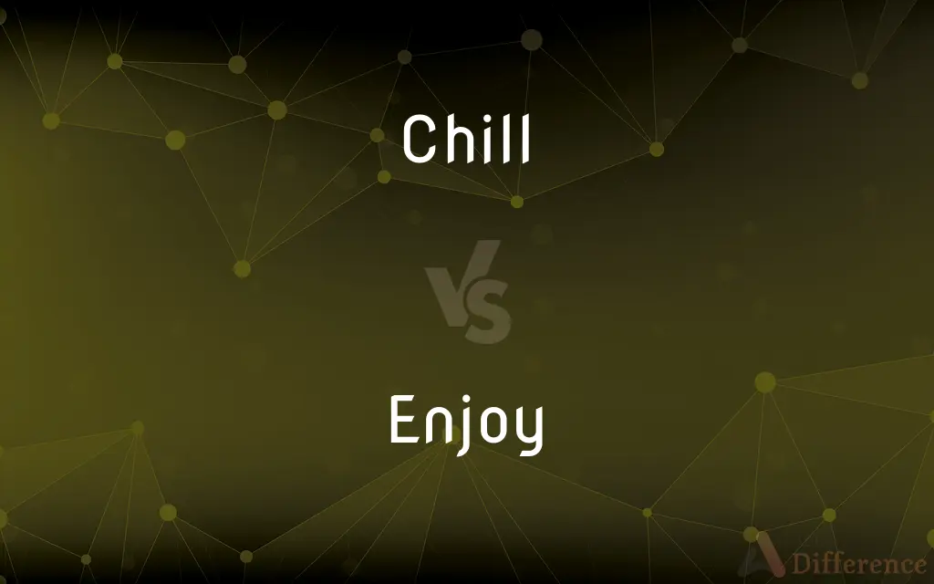 Chill vs. Enjoy — What's the Difference?