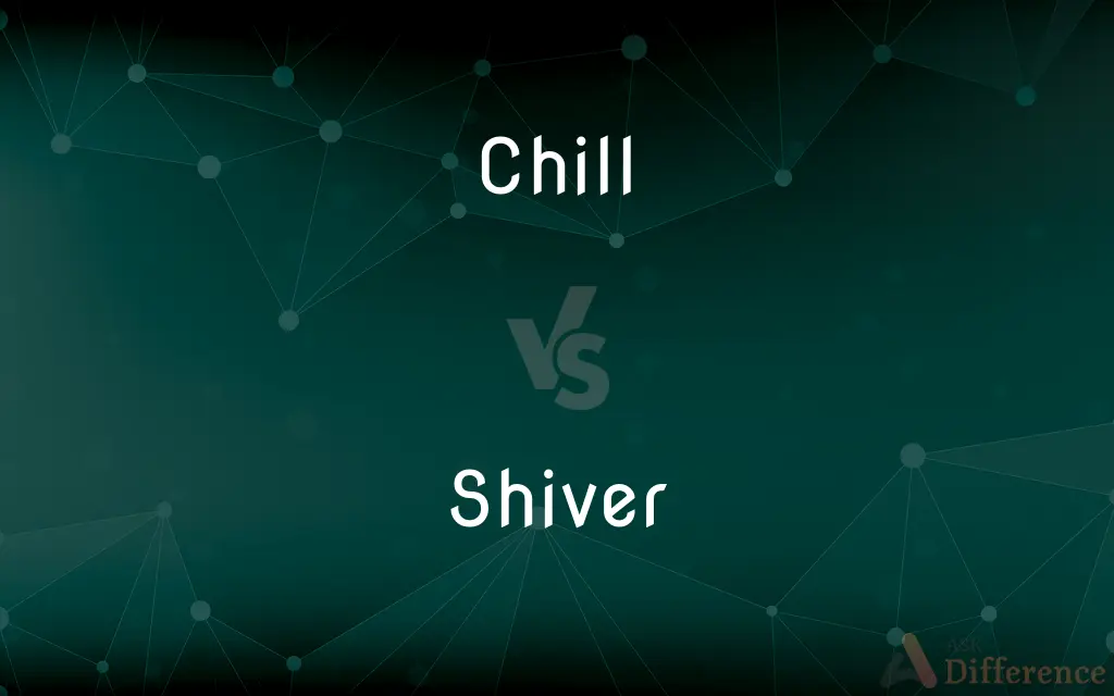 Chill vs. Shiver — What's the Difference?
