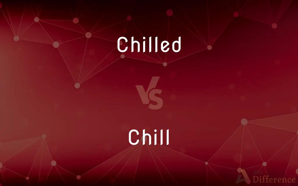 Chilled vs. Chill — What's the Difference?