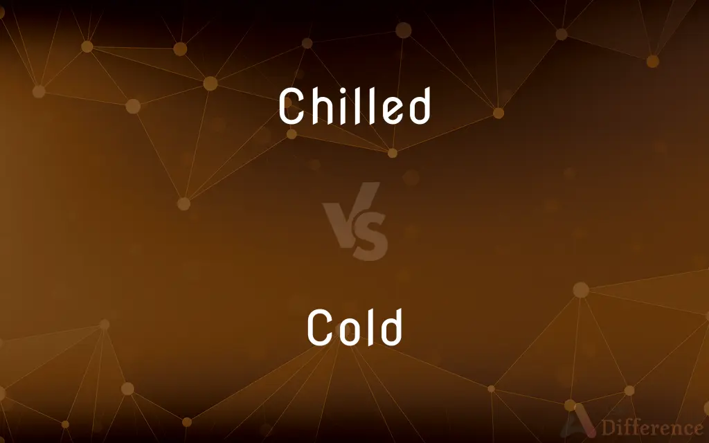 Chilled vs. Cold — What's the Difference?