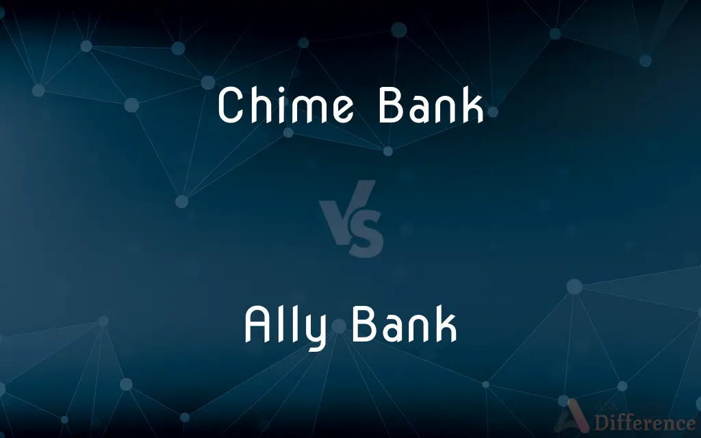 Chime Bank vs. Ally Bank — What's the Difference?