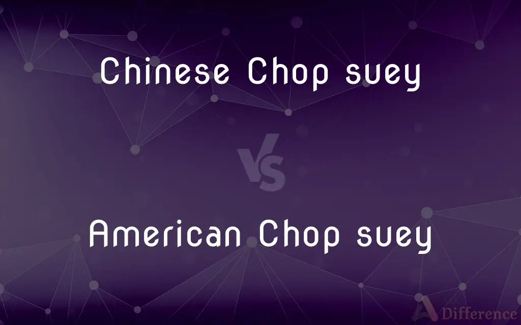 Chinese Chop suey vs. American Chop suey — What's the Difference?