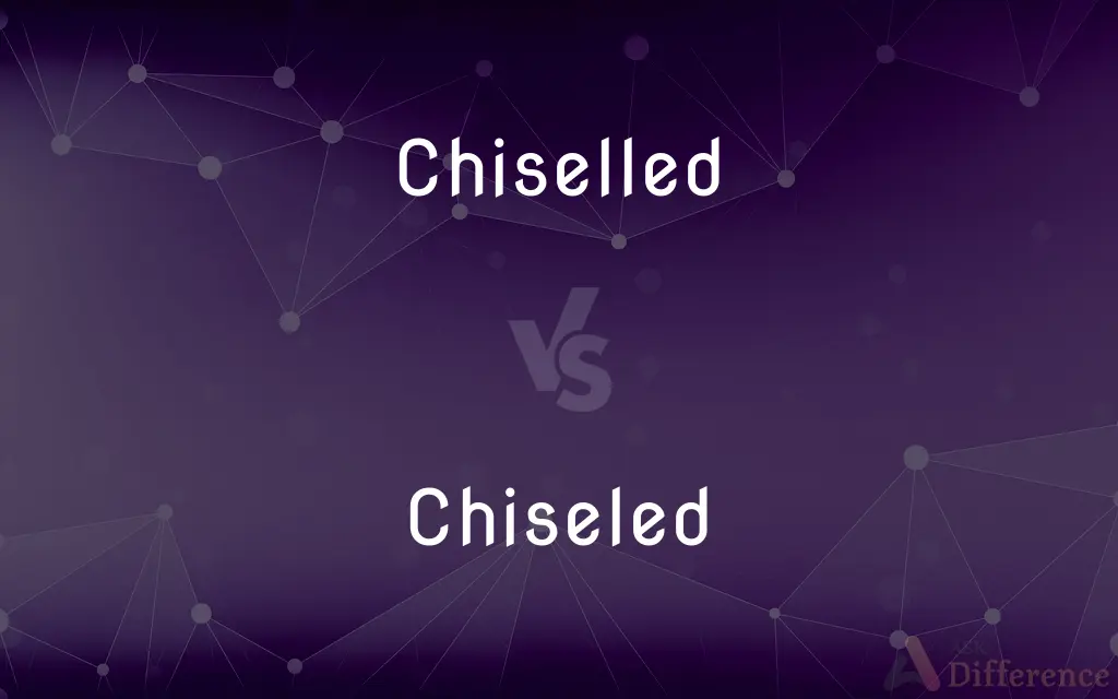 Chiselled vs. Chiseled — What's the Difference?
