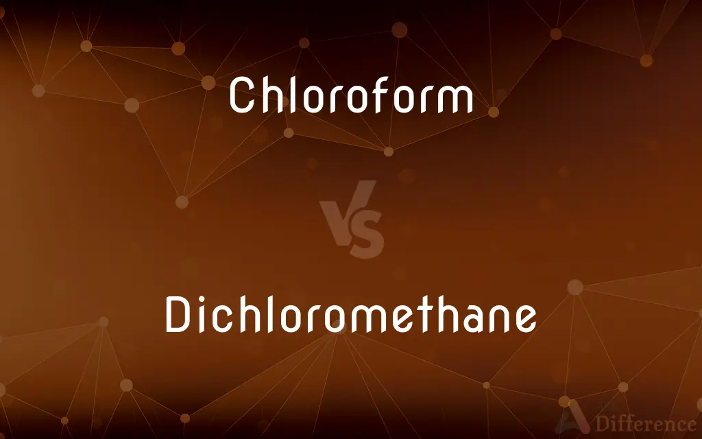 Chloroform vs. Dichloromethane — What's the Difference?