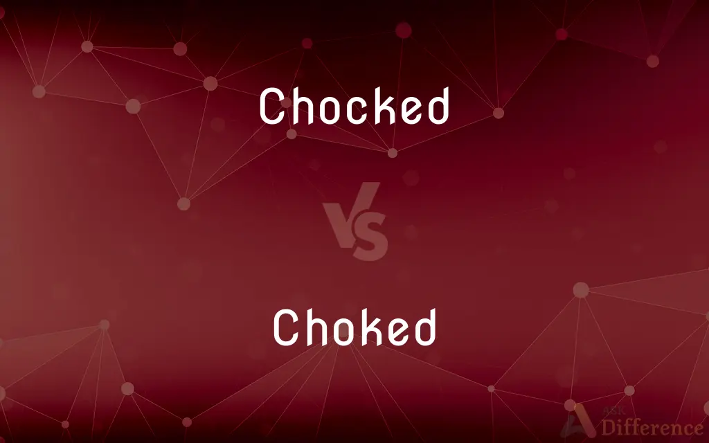 Chocked vs. Choked — What's the Difference?
