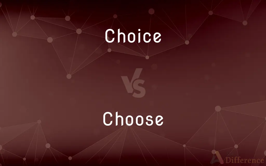 Choice vs. Choose — What's the Difference?