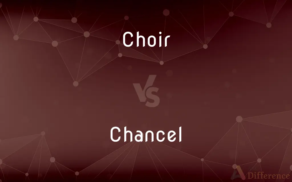 Choir vs. Chancel — What's the Difference?