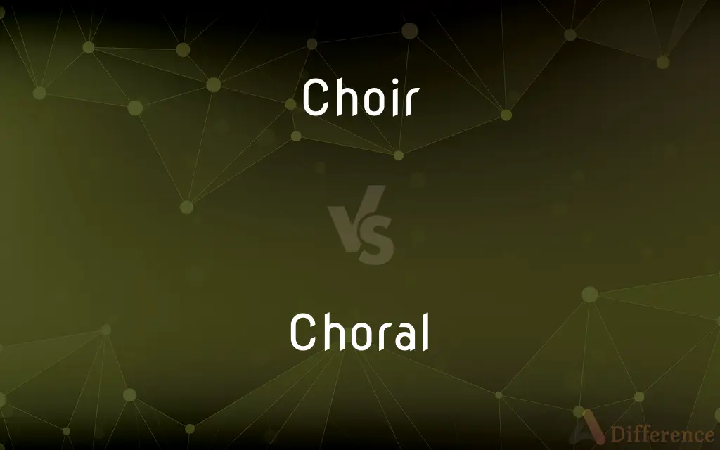 Choir vs. Choral — What's the Difference?