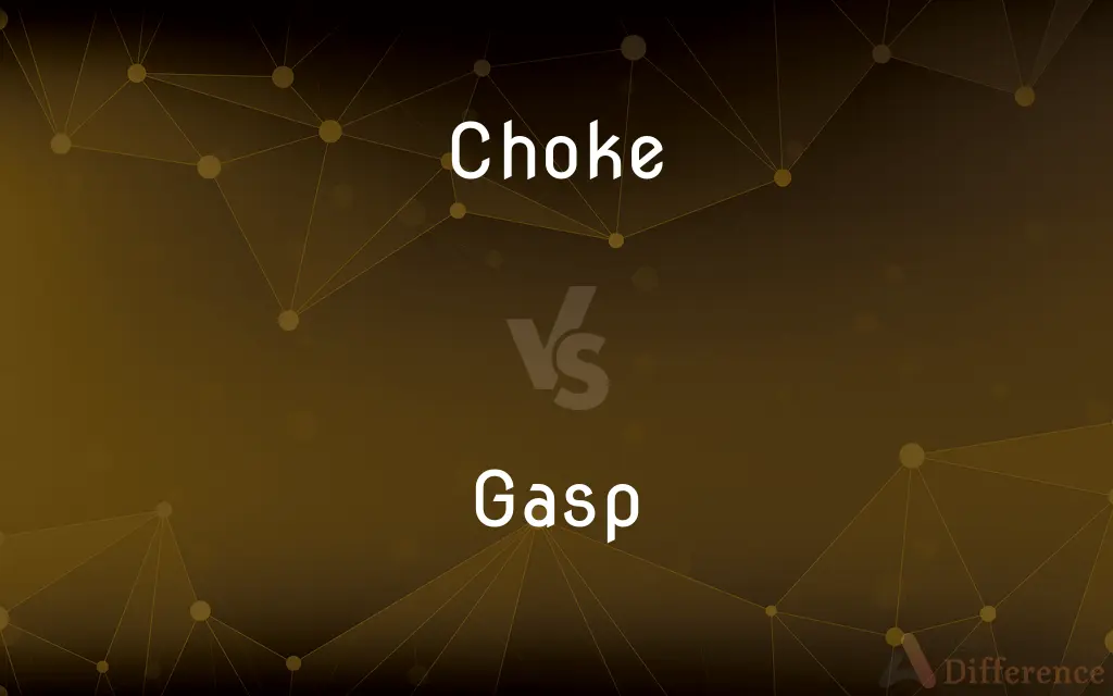 Choke vs. Gasp — What's the Difference?